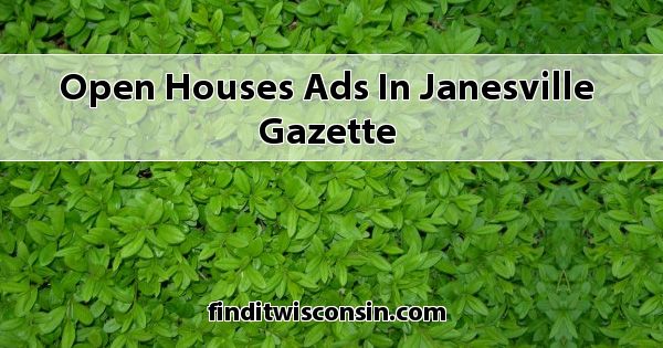 Open Houses Ads in Janesville Gazette